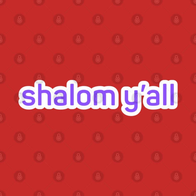 shalom y'all by Low Life Shirts