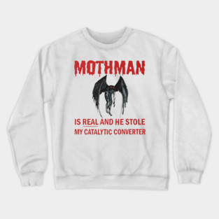 Mothman is REAL and he Stole My Catalytic Converter Crewneck Sweatshirt