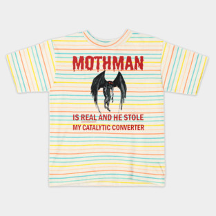 Mothman is REAL and he Stole My Catalytic Converter Kids T-Shirt