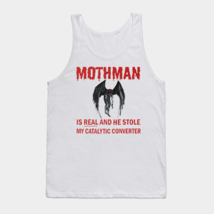 Mothman is REAL and he Stole My Catalytic Converter Tank Top
