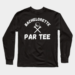 Bachelorette par tee funny golfing Bachelorette party joke Long Sleeve T-Shirt