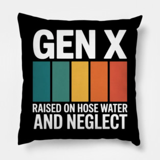 Gen X Raised On Hose Water And Neglect 1980s Pillow