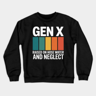 Gen X Raised On Hose Water And Neglect 1980s Crewneck Sweatshirt
