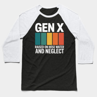 Gen X Raised On Hose Water And Neglect 1980s Baseball T-Shirt
