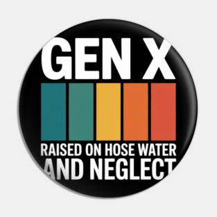 Gen X Raised On Hose Water And Neglect 1980s Pin