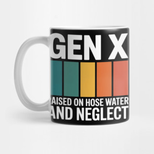 Gen X Raised On Hose Water And Neglect 1980s Mug