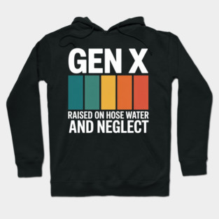 Gen X Raised On Hose Water And Neglect 1980s Hoodie