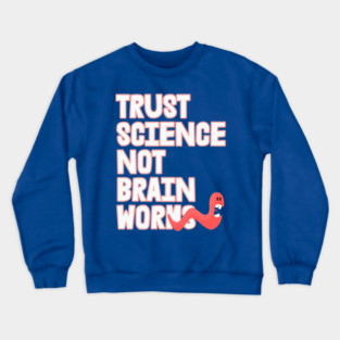 Trust Science NOT Brain Worms - Scaredy Worm Crewneck Sweatshirt