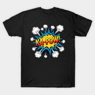 Ka Pow Comic Style Funny Explosion Cartoon Quote T-Shirt