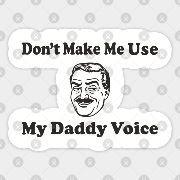 Don't Make Me Use My Daddy Voice Parenting Humor Sticker by Anticorporati