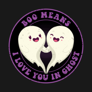 Boo Means I Love You T-Shirt