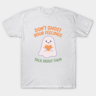 Don’t Ghost Your Feelings T-Shirt