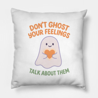 Don’t Ghost Your Feelings Pillow