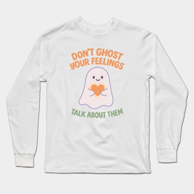 Don’t Ghost Your Feelings Long Sleeve T-Shirt by Fauzi's Store