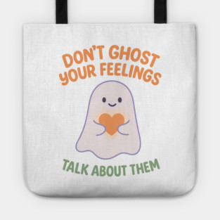 Don’t Ghost Your Feelings Tote