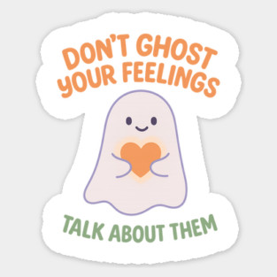 Don’t Ghost Your Feelings Sticker