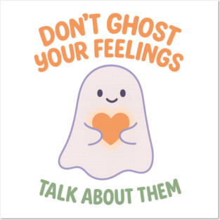 Don’t Ghost Your Feelings Posters and Art