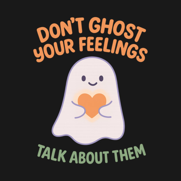 Don’t Ghost Your Feelings by Fauzi's Store