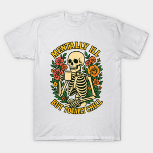 Mentally Ill But Totally Chill T-Shirt