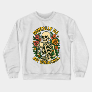 Mentally Ill But Totally Chill Crewneck Sweatshirt
