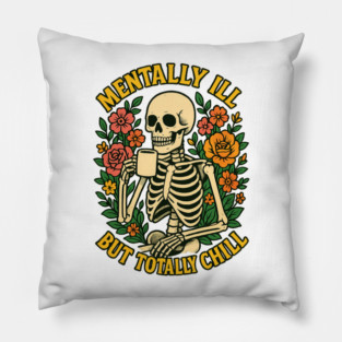 Mentally Ill But Totally Chill Pillow