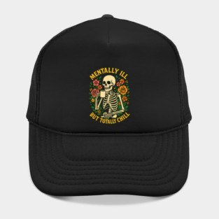 Mentally Ill But Totally Chill Hat
