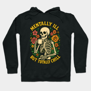 Mentally Ill But Totally Chill Hoodie