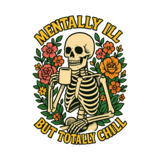 Mentally Ill But Totally Chill T-Shirt