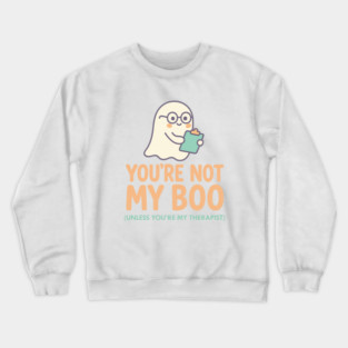 You’re Not My Boo – Unless You’re My Therapist Crewneck Sweatshirt