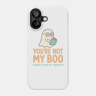 You’re Not My Boo – Unless You’re My Therapist Phone Case