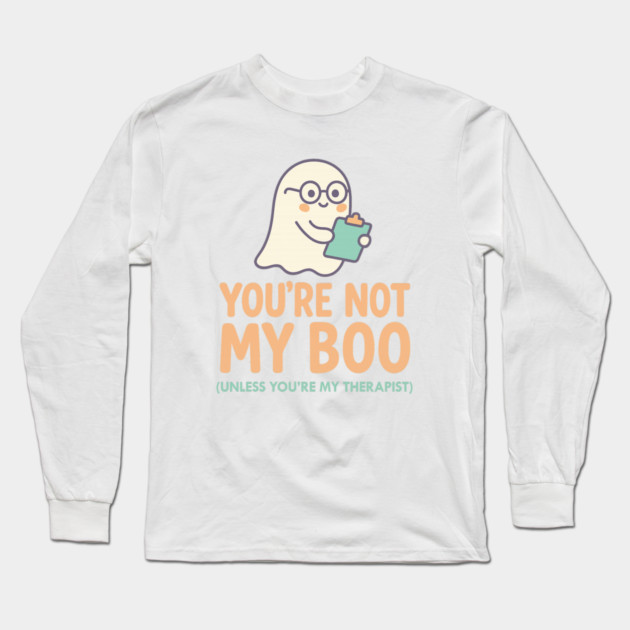 You’re Not My Boo – Unless You’re My Therapist Long Sleeve T-Shirt by Fauzi's Store