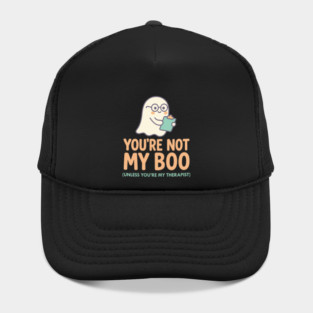 You’re Not My Boo – Unless You’re My Therapist Hat
