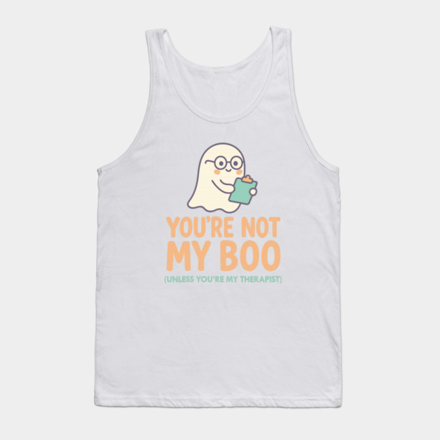 You’re Not My Boo – Unless You’re My Therapist Tank Top by Fauzi's Store