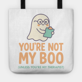 You’re Not My Boo – Unless You’re My Therapist Tote