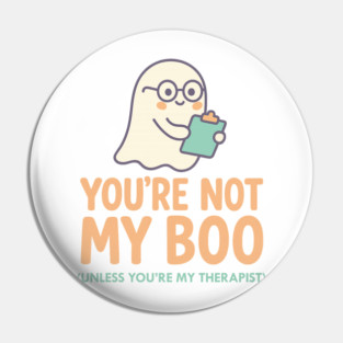 You’re Not My Boo – Unless You’re My Therapist Pin