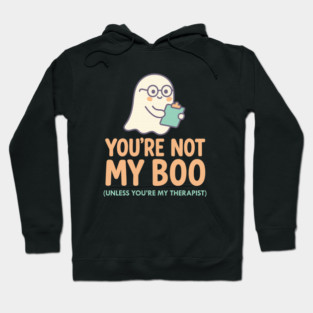 You’re Not My Boo – Unless You’re My Therapist Hoodie