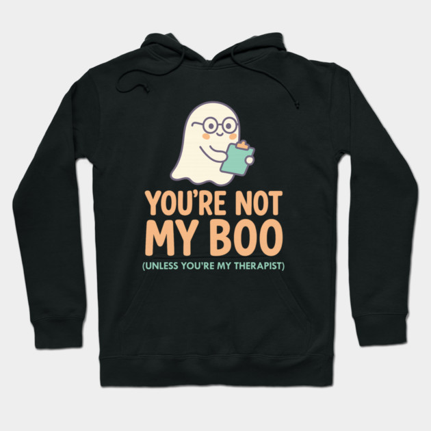 You’re Not My Boo – Unless You’re My Therapist Hoodie by Fauzi's Store