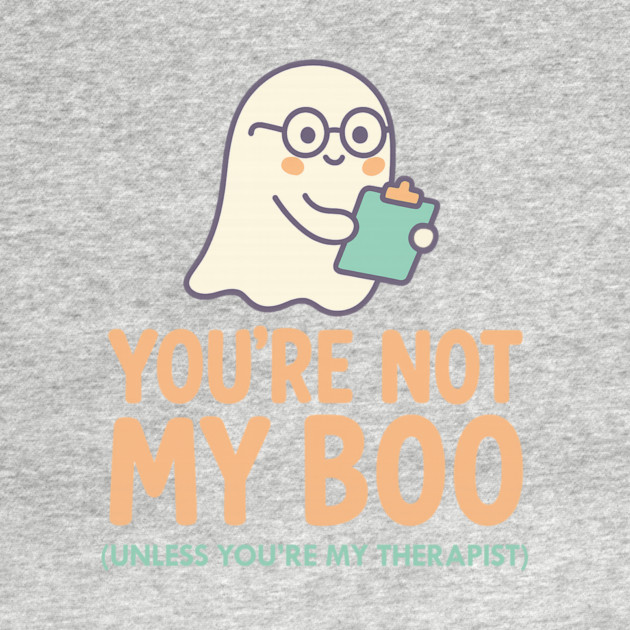 You’re Not My Boo – Unless You’re My Therapist by Fauzi's Store