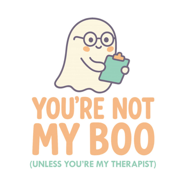 You’re Not My Boo – Unless You’re My Therapist by Fauzi's Store