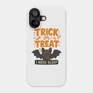 Trick or Treat – I Need Sleep Phone Case