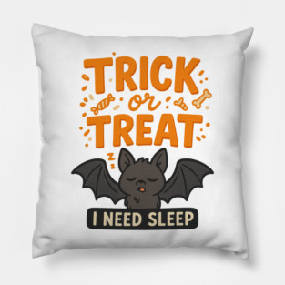 Trick or Treat – I Need Sleep Pillow