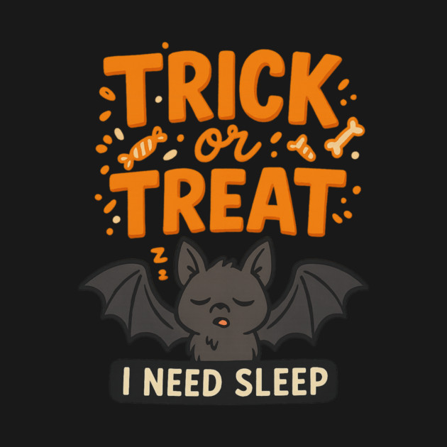 Trick or Treat – I Need Sleep by Fauzi's Store