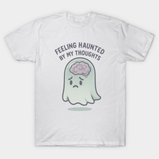Feeling Haunted by My Thoughts T-Shirt