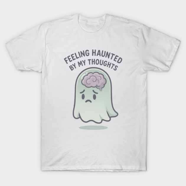 Feeling Haunted by My Thoughts T-Shirt by Fauzi's Store