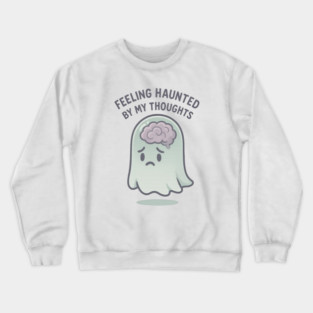 Feeling Haunted by My Thoughts Crewneck Sweatshirt