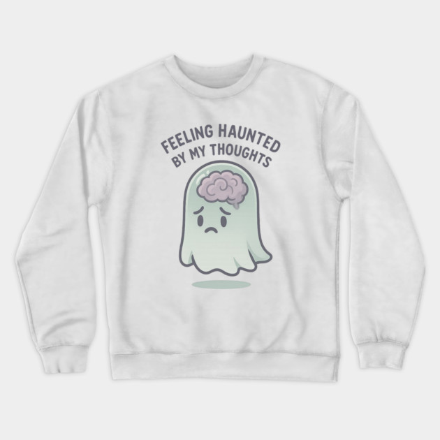 Feeling Haunted by My Thoughts Crewneck Sweatshirt by Fauzi's Store