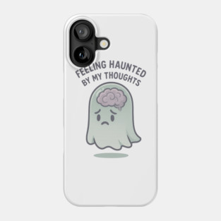 Feeling Haunted by My Thoughts Phone Case