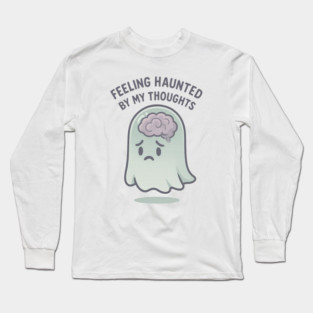 Feeling Haunted by My Thoughts Long Sleeve T-Shirt