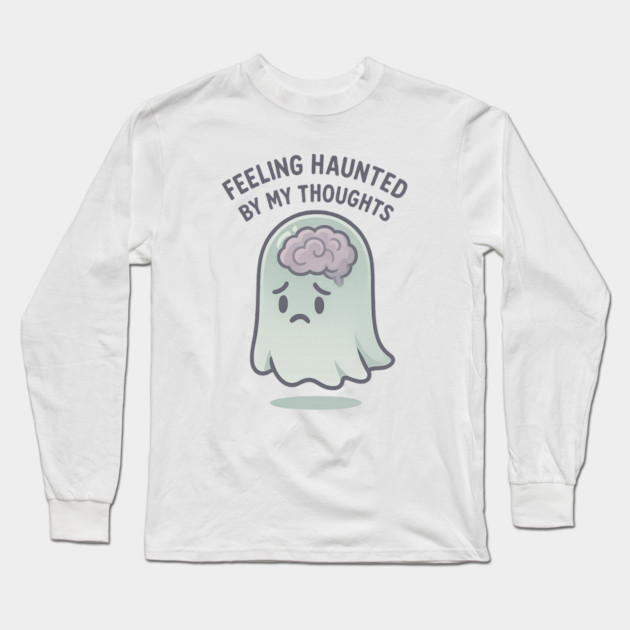 Feeling Haunted by My Thoughts Long Sleeve T-Shirt by Fauzi's Store