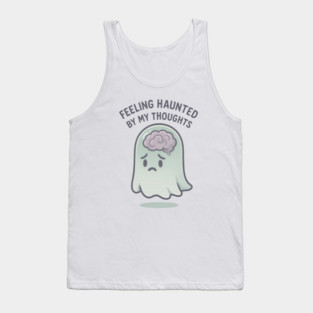 Feeling Haunted by My Thoughts Tank Top